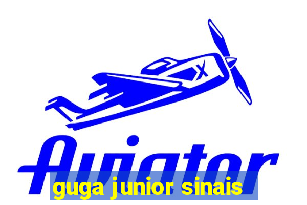 guga junior sinais